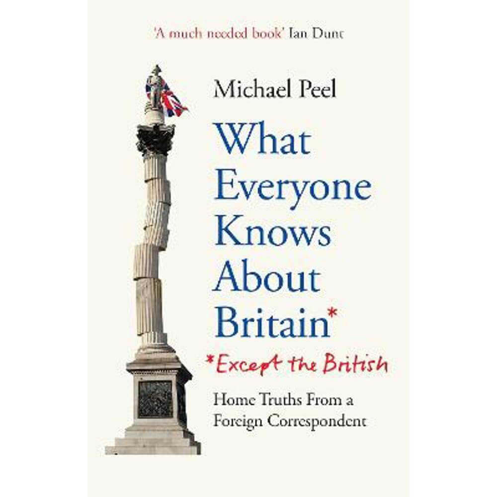 What Everyone Knows About Britain* (*Except The British) (Hardback) - Michael Peel